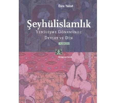 Şeyhülislamlık Yenileşme Döneminde Devlet ve Din Şeyhülislamlık Yenileşme Döneminde Devlet ve Din