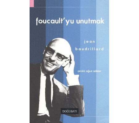 Foucault'yu Unutmak Foucault'yu Unutmak