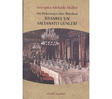 On Dokuzuncu Asır Biterken İstanbul'un Saltanatlı Günleri On Dokuzuncu Asır Biterken İstanbul'un Saltanatlı Günleri