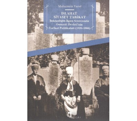 Islahat Siyaset Tarikat  Bektaşiliğin İlgası Sonrasında Osmanlı Devleti'nin Tarikat Politikaları