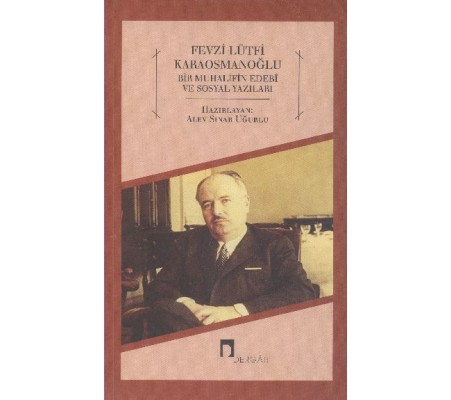Fevzi Lütfi Karaosmanoğlu Bir Muhalifin Edebi ve Sosyal Yazıları Fevzi Lütfi Karaosmanoğlu Bir Muhalifin Edebi ve Sosyal Yazıları