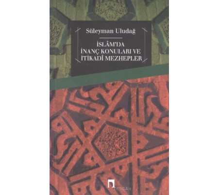 İslam'da İnanç Konuları ve İtikadi Mezhepler İslam'da İnanç Konuları ve İtikadi Mezhepler