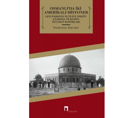 Osmanlı'da İki Amerikalı Misyoner Levi Parsons ve Pliny Fisk'in Anadolu ve Kudüs Seyahat Raporl Osmanlı'da İki Amerikalı Misyoner Levi Parsons ve Pliny Fisk'in Anadolu ve Kudüs Seyahat Raporl