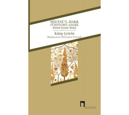 Mizanü'l-Hakk fi İhtiyari'l-Ehakk İhtilaf İçinde İtidal Mizanü'l-Hakk fi İhtiyari'l-Ehakk İhtilaf İçinde İtidal