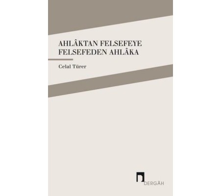 Ahlaktan Felsefeye Felsefeden Ahlaka Ahlaktan Felsefeye Felsefeden Ahlaka