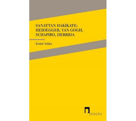 Sanattan Hakikate: Heidegger, Van Gogh, Schapiro, Derrida Sanattan Hakikate: Heidegger, Van Gogh, Schapiro, Derrida