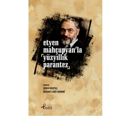 Etyen Mahçuplayan'la Yüzyıllık Parantez Etyen Mahçuplayan'la Yüzyıllık Parantez
