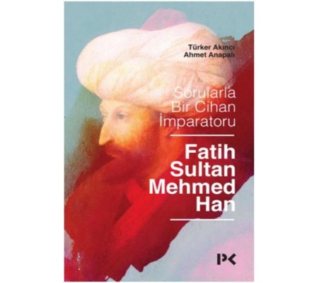 Sorularla Bir Cihan İmparatoru Fatih Sultan Mehmed Han Sorularla Bir Cihan İmparatoru Fatih Sultan Mehmed Han