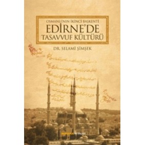 Osmanlı'nın İkinci Başkenti Edirne'de Tasavvuf Kültürü