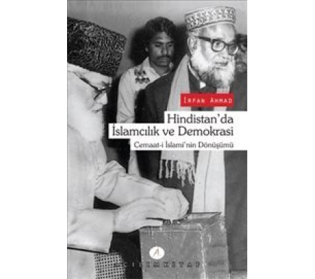 Hindistan'da İslamcılık ve Demokrasi Cemaat-i İslami'nin Dönüşümü Hindistan'da İslamcılık ve Demokrasi Cemaat-i İslami'nin Dönüşümü
