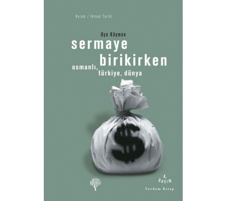Sermaye Birikirken - Osmanlı,Türkiye,Dünya Sermaye Birikirken - Osmanlı,Türkiye,Dünya