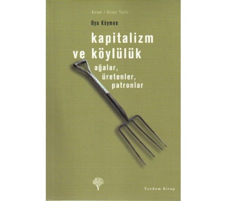 Kapitalizm ve Köylülük-Ağalar, Üretenler, Patronlar Kapitalizm ve Köylülük-Ağalar, Üretenler, Patronlar