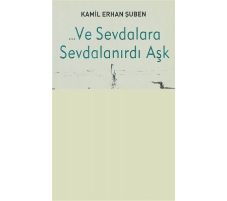 Ve Sevdalara Sevdalanırdı Aşk Ve Sevdalara Sevdalanırdı Aşk