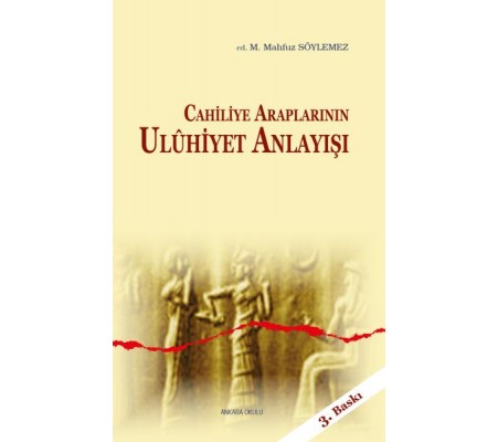 Cahiliye Araplarının Uluhiyet Anlayışı Cahiliye Araplarının Uluhiyet Anlayışı