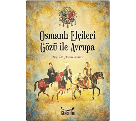 Osmanlı Elçileri Gözü İle Avrupa Osmanlı Elçileri Gözü İle Avrupa