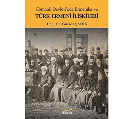 Osmanlı Devleti'nde Ermeniler ve Türk-Ermeni İlişkileri Osmanlı Devleti'nde Ermeniler ve Türk-Ermeni İlişkileri