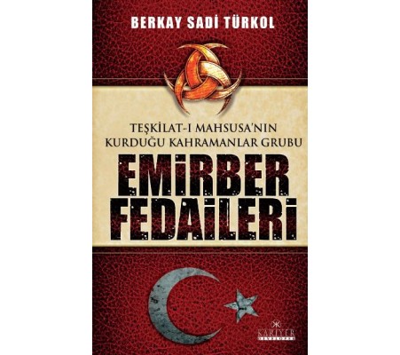 Teşkilat-ı Mahsusa'nın Kurduğu Kahramanlar Grubu Emirber Fedaileri Teşkilat-ı Mahsusa'nın Kurduğu Kahramanlar Grubu Emirber Fedaileri