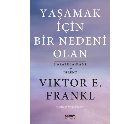 Yaşamak İçin Bir Nedeni Olan - Hayatın Anlamı ve Direnç Yaşamak İçin Bir Nedeni Olan - Hayatın Anlamı ve Direnç