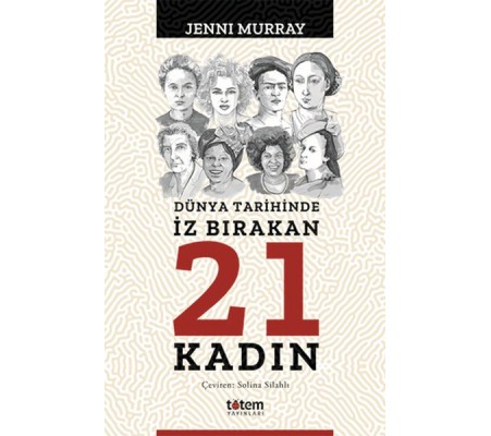 Dünya Tarihinde İz Bırakan 21 Kadın Dünya Tarihinde İz Bırakan 21 Kadın