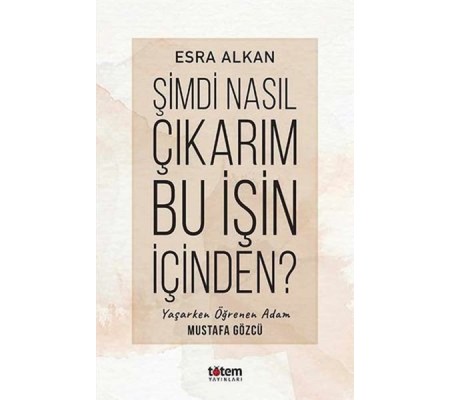 Şimdi Nasıl Çıkarım Bu İşin İçinden? Şimdi Nasıl Çıkarım Bu İşin İçinden?