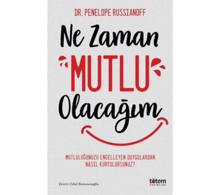 Ne Zaman Mutlu Olacağım - Mutluluğu Engelleyen Duygulardan Nasıl Kurtulursunuz? Ne Zaman Mutlu Olacağım - Mutluluğu Engelleyen Duygulardan Nasıl Kurtulursunuz?