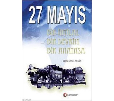 27 Mayıs Bir İhtilal Bir Devrim Bir Anayasa 27 Mayıs Bir İhtilal Bir Devrim Bir Anayasa