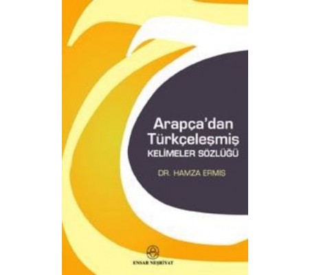 Arapça'dan Türkçeleşmiş Kelimeler Sözlüğü Arapça'dan Türkçeleşmiş Kelimeler Sözlüğü