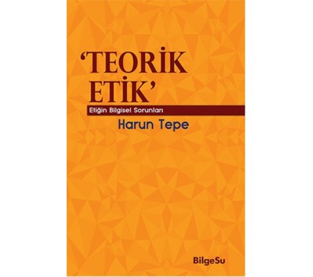 Teorik Etik Etiğin Bilgesel Sorunları Teorik Etik Etiğin Bilgesel Sorunları