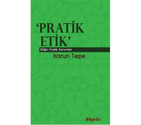 Pratik Etik Etiğin Bilgesel Sorunları Pratik Etik Etiğin Bilgesel Sorunları