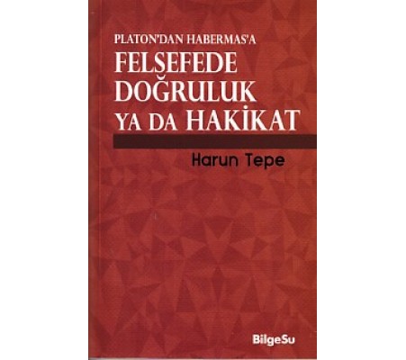 Platon'dan Habermas'a Felsefede Doğruluk ya da Hakikat