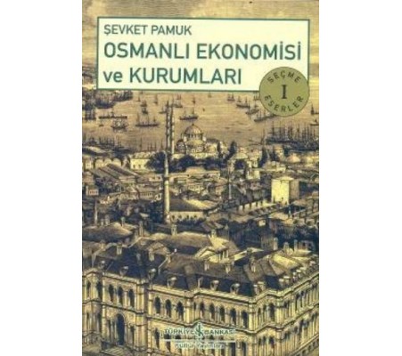 Osmanlı Ekonomisi ve Kurumları Osmanlı Ekonomisi ve Kurumları