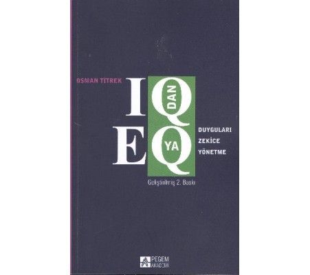 IQ dan EQ ya Duyguları Zekice Yönetme IQ dan EQ ya Duyguları Zekice Yönetme