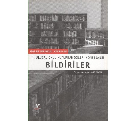 BildirilerI. Ulusal Okul Kütüphanecileri Konferansı