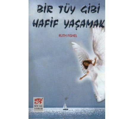 Bir Tüy Gibi Hafif Yaşamak Bir Tüy Gibi Hafif Yaşamak