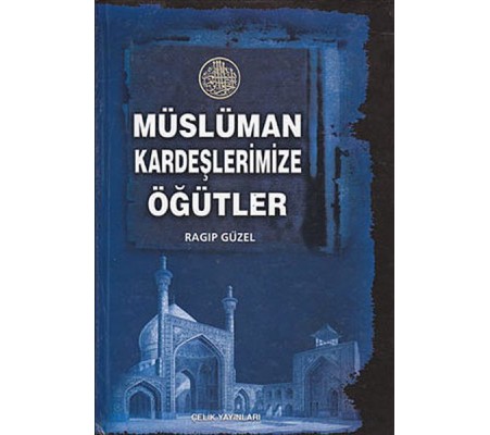 Müslüman Kardeşlerimize Öğütler Müslüman Kardeşlerimize Öğütler
