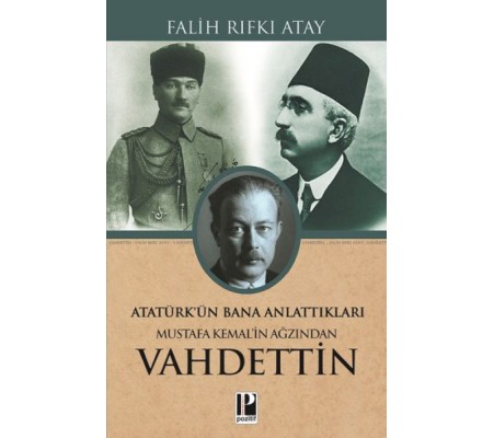 Mustafa Kemal’in Ağzından Vahdettin Mustafa Kemal’in Ağzından Vahdettin
