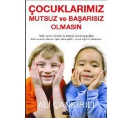 Çocuklarımız Mutsuz ve Başarısız Olmasın Çocuklarımız Mutsuz ve Başarısız Olmasın