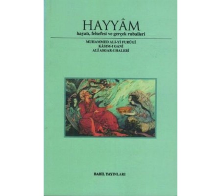 Hayyam Hayatı, Felsefesi Ve Gerçek Rubaileri Hayyam Hayatı, Felsefesi Ve Gerçek Rubaileri