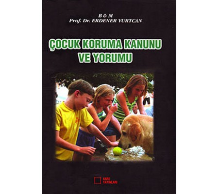 Çocuk Koruma Kanunu ve Yorumu Çocuk Koruma Kanunu ve Yorumu