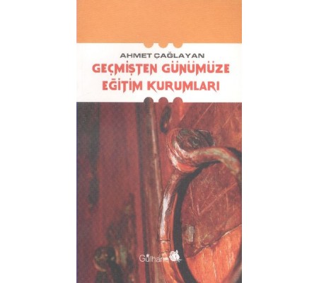 Geçmişten Günümüze Eğitim Kurumları Geçmişten Günümüze Eğitim Kurumları